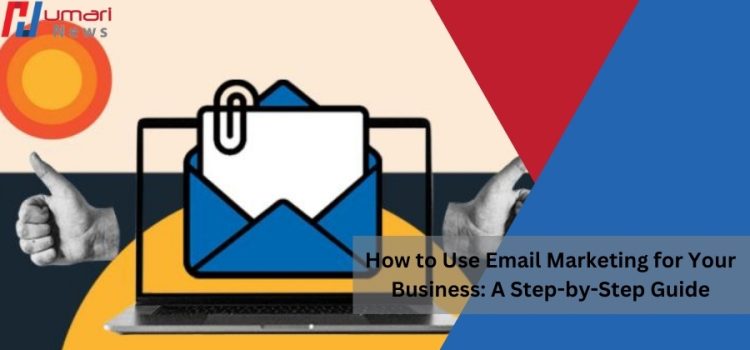 How to Use Email Marketing for Your Business